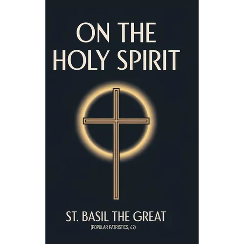 On the Holy Spirit: St. Basil the Great (Popular Patristics, 42)