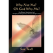 Why Not Me? Oh God Why Me?: One Woman's Inspirational and Thought-provoking Journey with God through Cancer