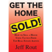 Get the Home Sold: How to Sell a House Using Tactics From Top Real Estate Agents