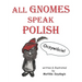 All Gnomes Speak Polish: (Bilingual English and Polish): A Dual Language Fun Children's Picture Book