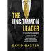 The Uncommon Leader: 10 LAWS OF LEADERSHIP: ESSENTIAL SKILLS FROM THE STREETS TO THE SUITES: Proven Strategies to Inspire, Motivate, and Build Excepti