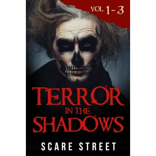 Terror in the Shadows Volumes 1 - 3: Scary Ghosts, Paranormal & Supernatural Horror Short Stories Anthology