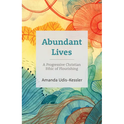 Abundant Lives: A Progressive Christian Ethic of Flourishing