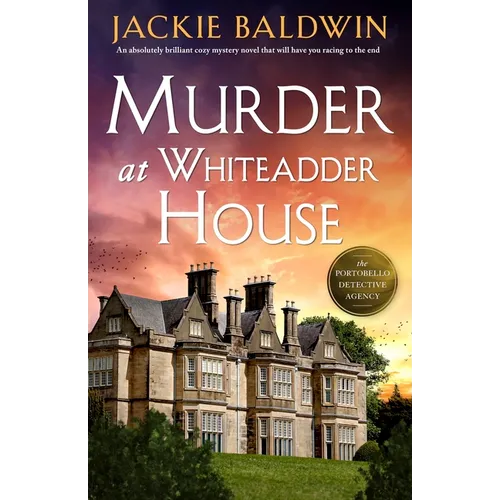 Murder at Whiteadder House: An Absolutely Brilliant Cozy Mystery Novel That Will Have You Racing to the End