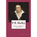 P. B. Shelley: Complete Works of Poetry & Prose (1914 Edition): Volume 4
