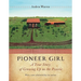 Pioneer Girl: A True Story of Growing Up on the Prairie