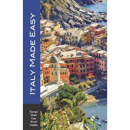 Italy Made Easy: The Top Sights of Rome, Venice, Florence, Milan, Tuscany, Amalfi Coast, Palermo and More! (Europe Made Easy Travel Guides)