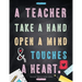 Teacher Appreciation Gifts - A Teacher Takes A Hand, Opens A Mind & Touches A Heart: Teacher Gift For End of Year Gift - Thank You - Appreciation - Re