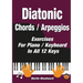 Diatonic Chords / Arpeggios: Exercises For Piano / Keyboard In All 12 Keys