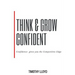 Think & Grow Confident: Confidence Is the Competitive Edge