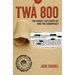 TWA 800: The Crash, the Cover-Up, and the Conspiracy