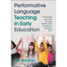 Performative Language Teaching in Early Education: Language Learning Through Drama and the Arts for Children 3-7