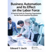 Business Automation and Its Effect on the Labor Force: A Practical Guide for Preparing Organizations for the Fourth Industrial Revolution