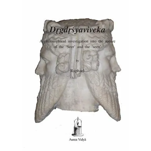 Drgdrsyaviveka: A philosophical investigation into the nature of the 'Seer' and the 'seen'