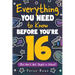 Everything You Need to Know Before You're 16 (But Won't Get Taught in School): 100+ Essential Life Skills for Self-Confidence, Happiness, and Success