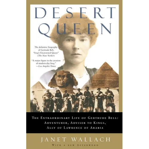 Desert Queen: The Extraordinary Life of Gertrude Bell: Adventurer, Adviser to Kings, Ally of Lawrence of Arabia