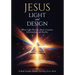 Jesus, Light, and Design: What Light Reveals about Creation, Information, and Reality