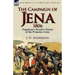 The Campaign of Jena 1806: Napoleon's Decisive Defeat of the Prussian Army