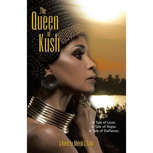 The Queen of Kush: A Tale of Love. a Tale of Hope. a Tale of Defiance. - Paperback