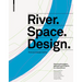 River.Space.Design: Planning Strategies, Methods and Projects for Urban Rivers. Third and Enlarged Edition