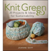 Knit Green: 20 Projects and Ideas for Sustainability