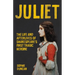 Juliet: The Life and Afterlives of Shakespeare's First Tragic Heroine