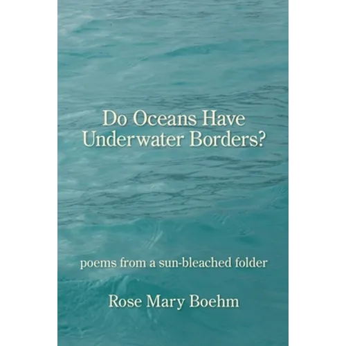 Do Oceans Have Underwater Borders?: poems from a sun-bleached folder