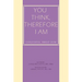 You Think, Therefore I Am: cogitatis, ergo sum