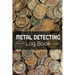 Metal Detecting Log Book: Keep Track of your Metal Detecting Statistics & Improve your Skills Gift for Metal Detectorist and Coin Whisperer