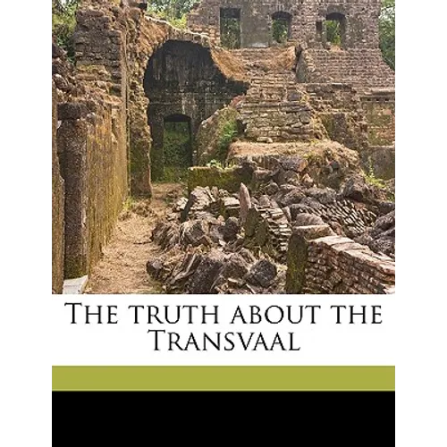 The Truth about the Transvaal Volume Talbot Collection of British Pamphlets