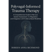 Polyvagal-Informed Trauma Therapy: A Comprehensive Guide to Nervous System Assessment, Co-Regulation, and Integration with Evidence-Based Modalities