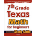 7th Grade Texas Math for Beginners: Standardized Testing and Home Schooling Study Guide