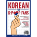 Korean for K-Pop Fans: Master Basics of Hangul, Grammar, and Pronunciation - Understand Song Lyrics, Get Jokes, and Sing Along with Your Favorite Idol