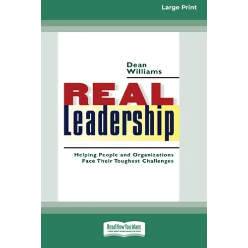 Real Leadership: Helping People and Organizations Face Their Toughest Challenges (16pt Large Print Edition)