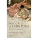 How to Read a Latin Poem: If You Can't Read Latin Yet