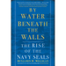 By Water Beneath the Walls: The Rise of the Navy SEALs