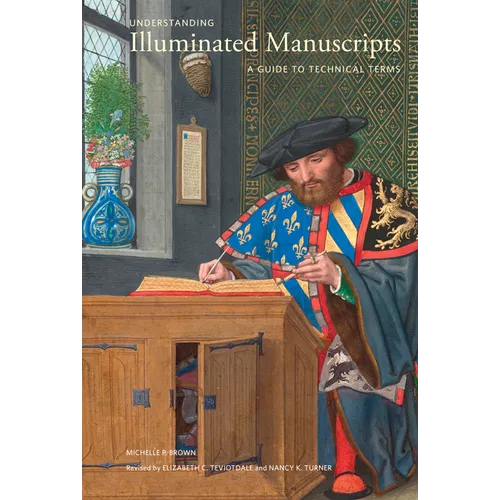Understanding Illuminated Manuscripts: A Guide to Technical Terms, Revised Edition