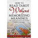 How to Read Tarot Without Memorizing Meanings: The simple way to master this powerful method of divination