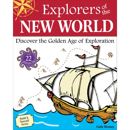 Explorers of the New World: Discover the Golden Age of Exploration