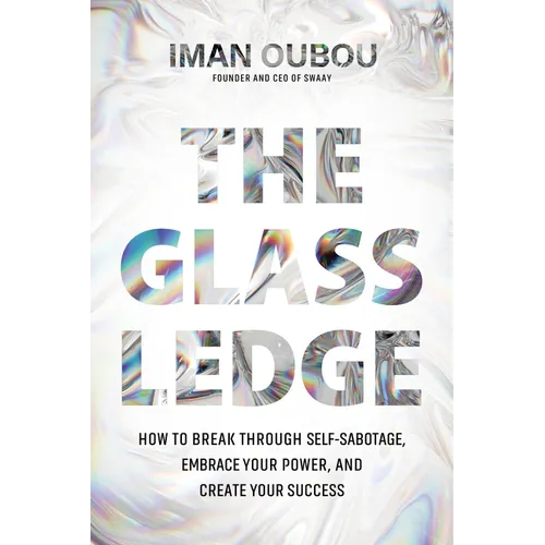The Glass Ledge: How to Break Through Self-Sabotage, Embrace Your Power, and Create Your Success