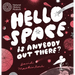 Hello Space: Is Anybody Out There?