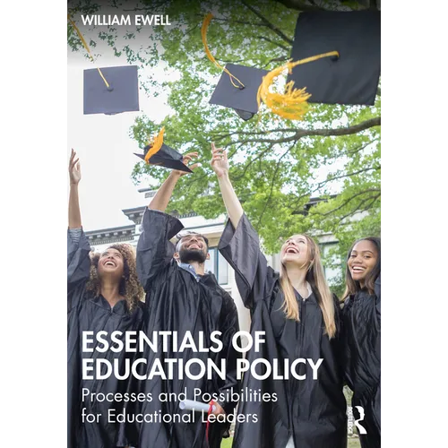 Essentials of Education Policy: Processes and Possibilities for Educational Leaders