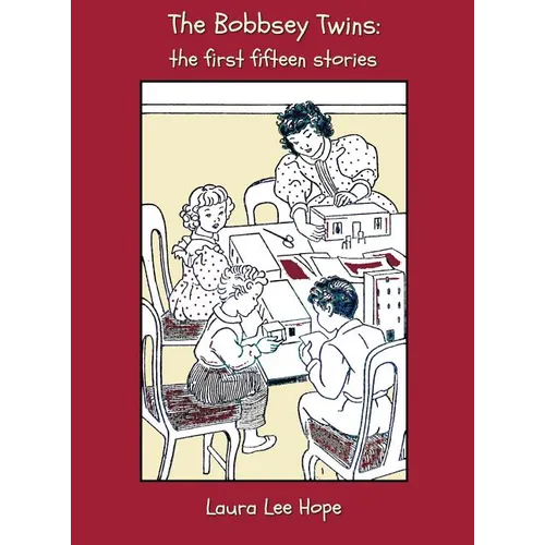 The Bobbsey Twins: The First Fifteen Stories, Including Merry Days Indoors and Out, in the Country, at the Seashore, at School, at Snow L
