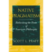 Native Pragmatism: Rethinking the Roots of American Philosophy