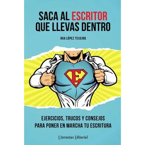 Saca al ESCRITOR que llevas dentro: Ejercicios, trucos y consejos para poner en marcha tu escritura