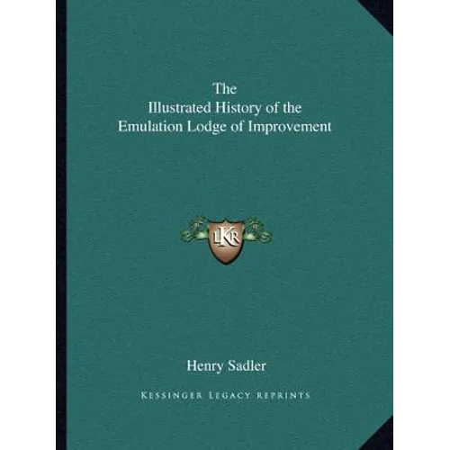 The Illustrated History of the Emulation Lodge of Improvement