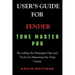 User's Guide For Fender Tone Master Pro: Revealing the Strategies, Tips and Tricks for Mastering the Amp Guitar