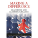 Making a Difference: Leadership and Academic Libraries
