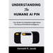 Understanding The Humane AI Pin: Your Guide To A Detailed Insight About The Future Of Artificial Intelligence