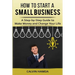 How to Start a Small Business: A Step-by-Step Guide to Make Money and Change Your Life